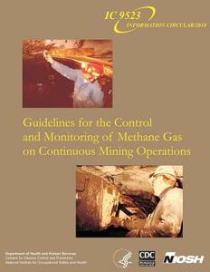 Guidelines for the Control and Monitoring of Methane Gas on Continuous Mining Operations di Department of Health and Human Services, Centers for Disease Cont And Prevention, National Institute Fo Safety and Health edito da Createspace