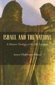 Israel and the Nations: A Mission Theology of the Old Testament di James Chukwuma Okoye edito da ORBIS BOOKS