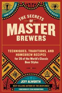 Secrets of Master Brewers di Jeff Alworth edito da Storey Publishing LLC