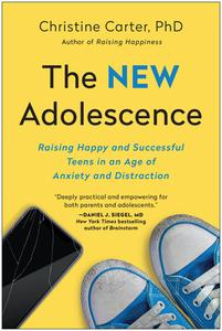 The New Adolescence: Raising Happy and Successful Teens in an Age of Anxiety and Distraction di Christine Carter edito da BENBELLA BOOKS