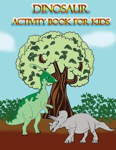 Dinosaur Activity Book for Kids: : Fun Activites for Kids in Dinosaur Theme, Dot to Dot, Color by Number, Coloring Pages, Trace Lines and Letters. (Ac di The Rabbit Publishing edito da Createspace Independent Publishing Platform