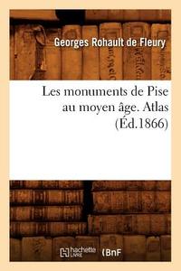 Les Monuments de Pise Au Moyen Âge. Atlas (Éd.1866) di Rohault de Fleury G. edito da Hachette Livre - Bnf