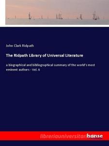 The Ridpath Library of Universal Literature di John Clark Ridpath edito da hansebooks