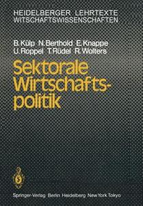 Sektorale Wirtschaftspolitik di N. Berthold, E. Knappe, B. Külp, U. Roppel, T. Rüdel, R. Wolters edito da Springer Berlin Heidelberg