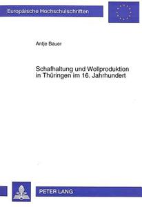 Schafhaltung und Wollproduktion in Thüringen im 16. Jahrhundert di Antje Bauer edito da Lang, Peter GmbH