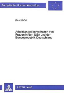 Arbeitsangebotsverhalten von Frauen in den USA und der Bundesrepublik Deutschland di Gerd Haßel edito da Lang, Peter GmbH