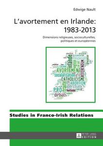 L'avortement en Irlande: 1983-2013 di Edwige Nault edito da Lang, Peter GmbH
