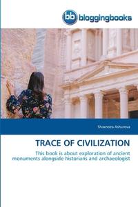 TRACE OF CIVILIZATION di Shaxnoza Ashurova edito da BloggingBooks