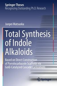 Total Synthesis of Indole Alkaloids di Junpei Matsuoka edito da Springer Singapore