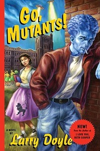 Go, Mutants! di Larry Doyle edito da Ecco Press