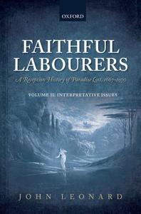 Faithful Labourers: A Reception History of Paradise Lost, 1667-1970: Volume I: Style and Genre; Volume II: Interpretativ di John Leonard edito da PAPERBACKSHOP UK IMPORT