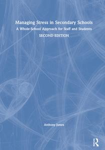 Managing Stress In Secondary Schools di Anthony James edito da Taylor & Francis Ltd