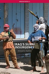 Iraq's Sunni Insurgency di Ahmed S. (University of New South Wales Hashim edito da Taylor & Francis Ltd