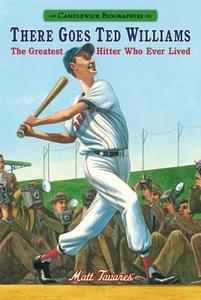 There Goes Ted Williams: Candlewick Biographies: The Greatest Hitter Who Ever Lived di Matt Tavares edito da CANDLEWICK BOOKS