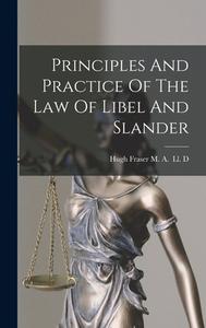 Principles And Practice Of The Law Of Libel And Slander edito da LIGHTNING SOURCE INC