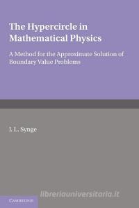 The Hypercircle in Mathematical Physics di J. L. Synge edito da Cambridge University Press