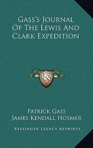 Gass's Journal of the Lewis and Clark Expedition di Patrick Gass edito da Kessinger Publishing