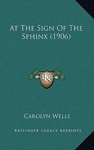 At the Sign of the Sphinx (1906) di Carolyn Wells edito da Kessinger Publishing