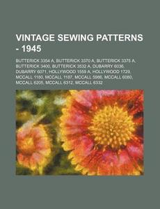 Vintage Sewing Patterns - 1945: Butteric di Source Wikia edito da Books LLC, Wiki Series