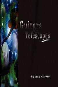 Guitars And Telescopes di Ray Oliver edito da Xlibris Corporation