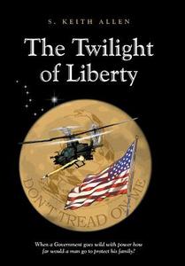 The Twilight Of Liberty di S Keith Allen edito da Abbott Press