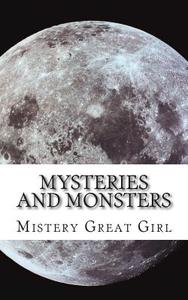 Mysteries and Monsters: Phantoms, Witches & Monsters di Miss Mistery Great Girl edito da Createspace