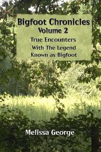 Bigfoot Chronicles Volume 2, True Encounters with the Legend Known as Bigfoot. di Melissa George edito da Createspace