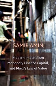 Modern Imperialism, Monopoly Finance Capital, and Marx's Law of Value di Samir Amin edito da Monthly Review Press,U.S.