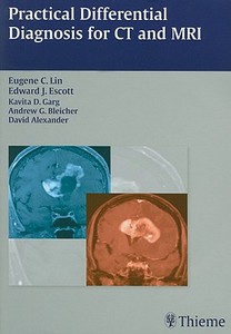 Practical Differential Diagnosis in CT and MRI di Eugene C. Lin, Edward J. Escott, Kavita D. Garg edito da Thieme Georg Verlag