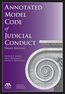 Annotated Model Code of Judicial Conduct di Arthur H. Garwin, Dennis A. Rendleman, Mary T. McDermott edito da American Bar Association