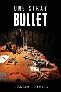 One Stray Bullet di Teresa Tuthill edito da Book Venture Publishing LLC