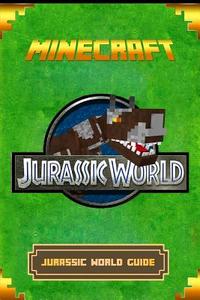 Minecraft: Jurassic World Guide: The Ultimate Minecraft Handbook. Complete Game Guide to Jurassic World. di Tom Dinosaurs edito da Createspace Independent Publishing Platform
