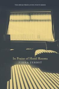 In Praise of Hotel Rooms di Fiona Zerbst edito da Dryad Press