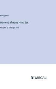 Memoirs of Henry Hunt, Esq. di Henry Hunt edito da Megali Verlag