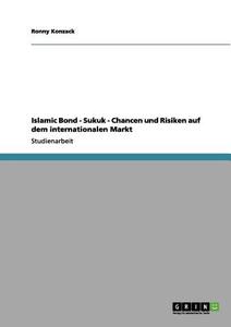 Islamic Bond - Sukuk - Chancen und Risiken auf dem internationalen Markt di Ronny Konzack edito da GRIN Publishing