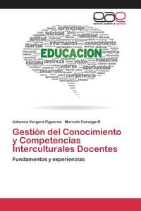 Gestión del conocimiento y competencias interculturales docentes di Johanna Vergara Figueroa, Marcelo Careaga B. edito da EAE