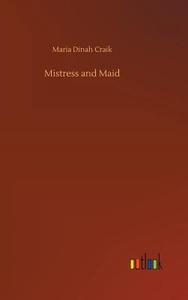 Mistress and Maid di Maria Dinah Craik edito da Outlook Verlag