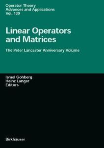 Linear Operators and Matrices: The Peter Lancaster Anniversary Volume di Israel Gohberg, I. Gohberg edito da Birkhauser