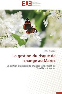 La gestion du risque de change au Maroc di Fatiha Regragui edito da Editions universitaires europeennes EUE