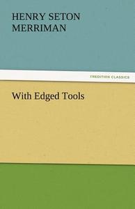 With Edged Tools di Henry Seton Merriman edito da TREDITION CLASSICS