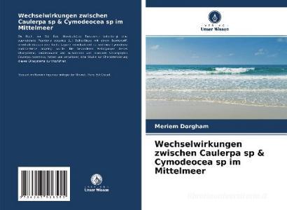 Wechselwirkungen zwischen Caulerpa sp & Cymodeocea sp im Mittelmeer di Meriem Dorgham edito da Verlag Unser Wissen