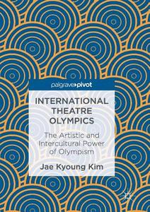International Theatre Olympics di Jae Kyoung Kim edito da Springer Singapore