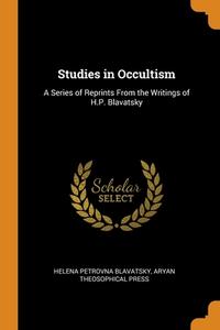 Studies In Occultism di Helena Petrovna Blavatsky, Aryan Theosophical Press edito da Franklin Classics Trade Press