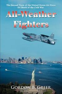 All-Weather Fighters di Gordon B Greer edito da iUniverse