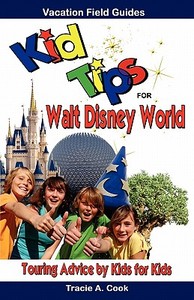Kid Tips for Walt Disney World: Touring Advice by Kids for Kids di Tracie A. Cook edito da Vacation Field Guides