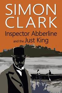 Inspector Abberline and the Just King di Simon Clark edito da Joffe Books