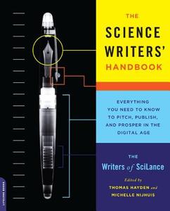 The Science Writers' Handbook: Everything You Need to Know to Pitch, Publish, and Prosper in the Digital Age di Writers of Scilance edito da DA CAPO LIFELONG BOOKS