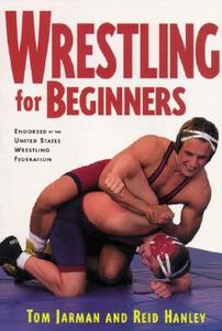 Wrestling For Beginners di Tom Jarman, Reid Hanley edito da McGraw-Hill Education - Europe