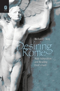 DESIRING ROME di Richard King edito da The Ohio State University Press