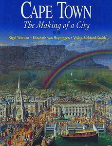 Cape Town: The Making of a City di Nigel Worden, Elizabeth Van Heyningen, Vivian Bickford-Smith edito da David Philip